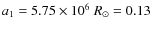 $a_{1}=5.75\times 10^{6}~R_{\odot}=0.13$