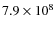 $7.9\times 10^{8}$