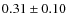 $0.31 \pm 0.10$