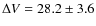 $\Delta V=28.2 \pm 3.6$