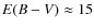 $E(B-V)\approx 15$
