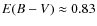 $E(B-V )\approx 0.83$