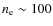 $n_{\rm e} \sim 100$