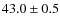 $43.0\pm0.5$