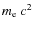 $m_{\rm e}~c^2$