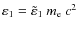 $\varepsilon_{1} =
\tilde{\varepsilon}_{1} ~ m_{\rm e} ~ c^2$