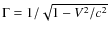 $\Gamma=1/\sqrt{1-V^2/c^2}$