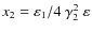 $x_2 = \varepsilon_1 / 4 ~ \gamma_2^2 ~ \varepsilon$