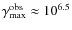 $\gamma_{\rm max}^{\rm obs} \approx 10^{6.5}$