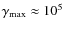 $\gamma_{\rm max} \approx 10^5$