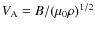 $V_{\rm A} =
B/(\mu_{0}\rho)^{1/2}$