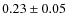 $0.23\pm 0.05$