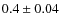 $0.4\pm 0.04$