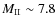 $M_{\rm II} \sim 7.8$