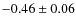 $-0.46 \pm 0.06$