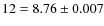 $12=8.76\pm 0.007$