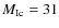 $M_{\rm Ic}=31$