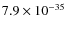 $7.9 \times 10^{-35}$