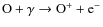 ${\rm O + \gamma \rightarrow O^+ + e^-}$