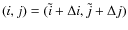 $(i,j) =
(\tilde i + \Delta i,\tilde j + \Delta j)$