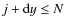 $j+{\rm d}y \le N$