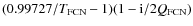 $(0.99727/T_{\rm FCN}-1)(1-{\rm i}/2Q_{\rm FCN})$