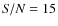 ${\it S/N}=15$