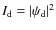 $I_{\rm d} = {\vert} {\psi_{\rm d}} {\vert}^2$
