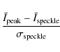 \begin{displaymath}\frac{\bar I_{\rm peak} - \bar I_{\rm speckle} }{\sigma_{\rm speckle}}
\end{displaymath}