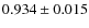 $0.934 \pm 0.015$