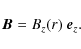 \begin{displaymath}
\vec{B} = B_{z}(r) ~ \vec{e}_{z} .
\end{displaymath}