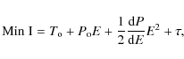 \begin{displaymath}{\rm Min~I} = T_{\rm o} +P_{\rm o} E + \frac{1}{2} \frac{{\rm d}P}{{\rm d}E}E^2 + \tau,
\end{displaymath}