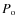$P_{\rm o}$