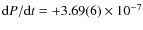 ${{\rm d}P}/{{\rm d}t} = + 3.69(6) \times 10^{-7}$