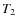 $T_{\rm 2}$