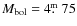$M_{\rm bol} = 4 \hbox{$.\!\!^{\rm m}$ }75$