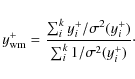 \begin{displaymath}%
y^+_{\rm wm}=\frac{\sum_i^k{y^+_i/\sigma^2(y^+_i)}}{\sum_i^k{1/\sigma^2(y^+_i)}}\cdot
\end{displaymath}