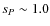 $s_P \sim 1.0$