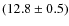 $(12.8 \pm 0.5)$