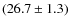 $(26.7 \pm 1.3)$