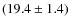 $(19.4 \pm 1.4)$