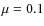 $\mu = 0.1$