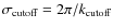 $\sigma_{\rm cutoff} = 2 \pi / k_{\rm cutoff}$