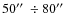 $50\hbox{$^{\prime\prime}$ }\div80\hbox{$^{\prime\prime}$ }$