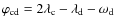 $\varphi_{\rm cd} = 2 \lambda_{\rm c} -
\lambda_{\rm d} - \omega_{\rm d}$