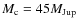 $M_{\rm c} = 45 M_{{\rm Jup}}$