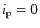 $i_{\rm p} = 0$