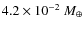 $4.2\times 10^{-2}~M_\oplus$