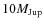 $10
M_{{\rm Jup}}$