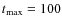 $t_{\rm max} = 100$